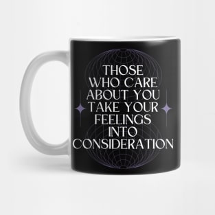 Those Who Care About You Take Your Feelings Into Consideration Mug